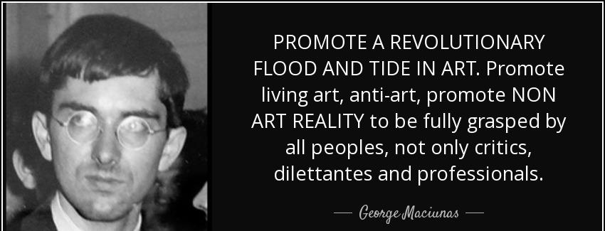 quote promote a revolutionary flood and tide in art promote living art anti art promote non george maciunas Quotes