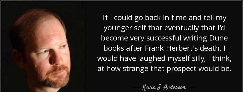 quote if i could go back in time and tell my younger self that eventually that i d become kevin j anderson Quotes