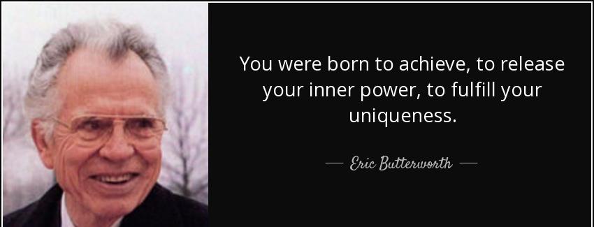 quote you were born to achieve to release your inner power to fulfill your uniqueness eric butterworth Quotes