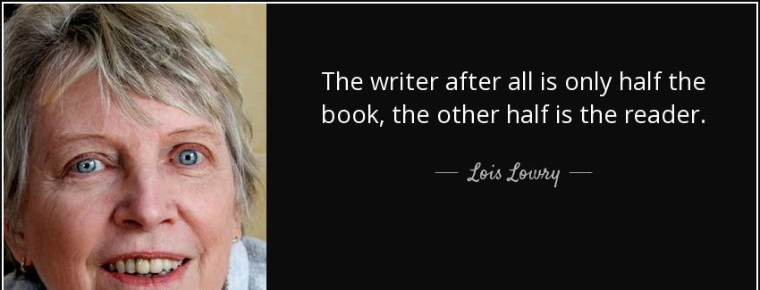 quote the writer after all is only half the book the other half is the reader lois lowry Quotes