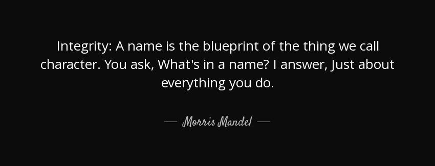 quote integrity a name is the blueprint of the thing we call character you ask what s in a morris mandel Quotes