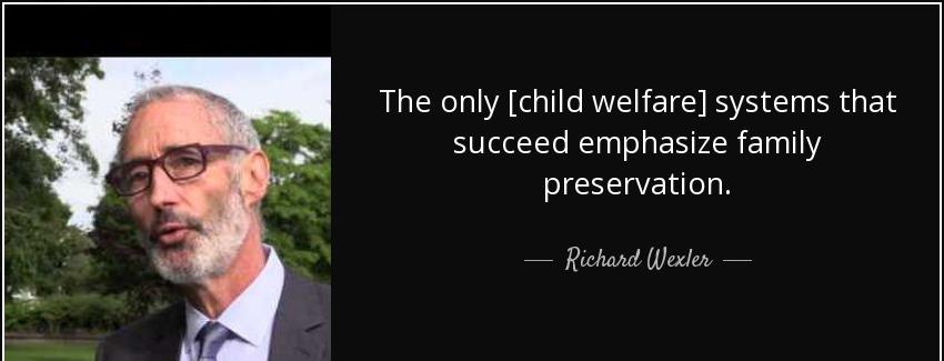 quote the only child welfare systems that succeed emphasize family preservation richard wexler Quotes