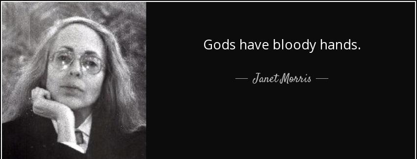 quote gods have bloody hands janet morris Quotes