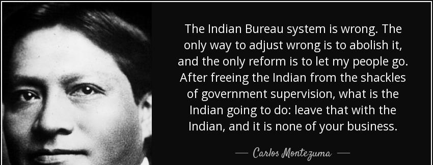quote the indian bureau system is wrong the only way to adjust wrong is to abolish it and carlos montezuma Quotes
