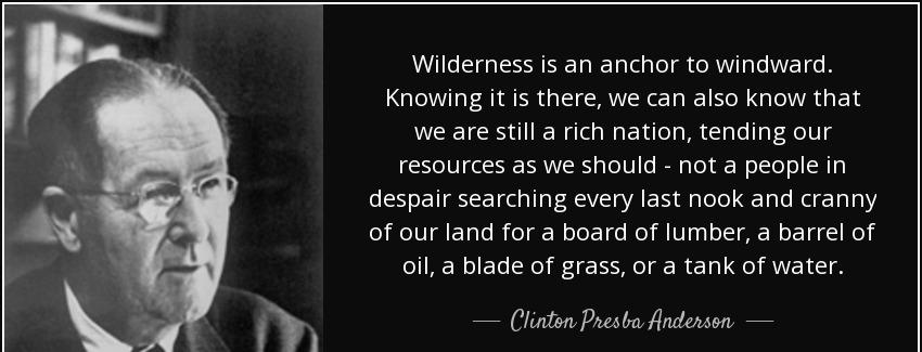 quote wilderness is an anchor to windward knowing it is there we can also know that we are clinton presba anderson Quotes