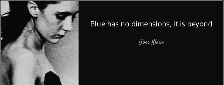 quote blue has no dimensions it is beyond dimensions yves klein Quotes