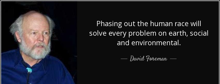 quote phasing out the human race will solve every problem on earth social and environmental david foreman Quotes