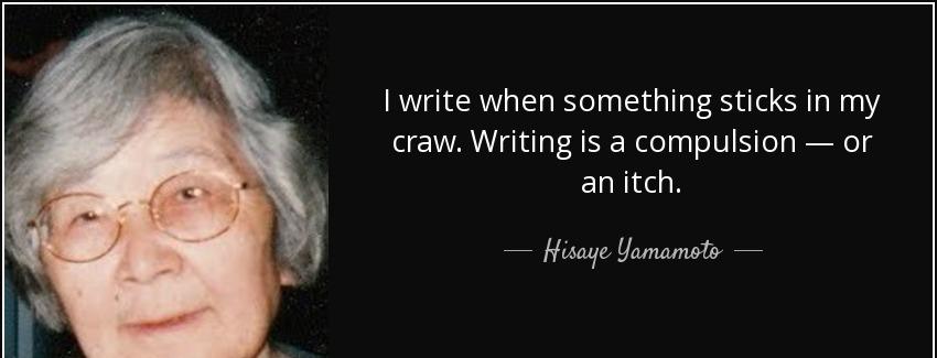 quote i write when something sticks in my craw writing is a compulsion or an itch hisaye yamamoto Quotes