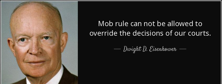 quote mob rule can not be allowed to override the decisions of our courts dwight d eisenhower Quotes
