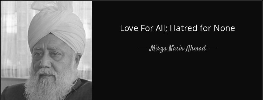 quote love for all hatred for none mirza nasir ahmad Quotes