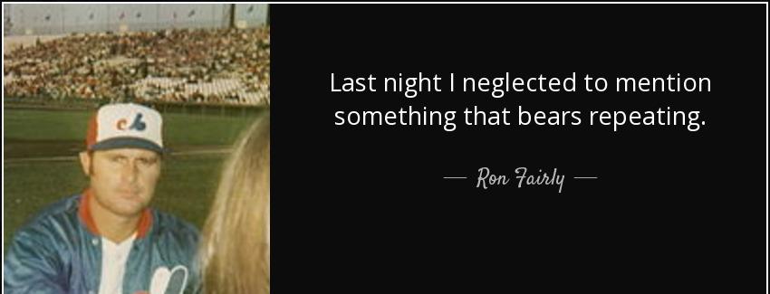 quote last night i neglected to mention something that bears repeating ron fairly Quotes