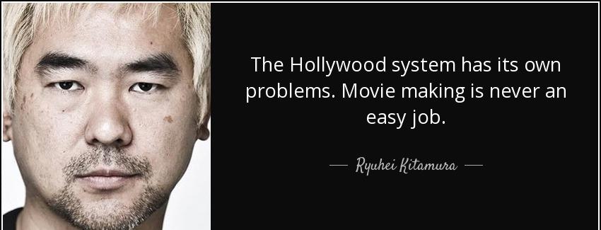 quote the hollywood system has its own problems movie making is never an easy job ryuhei kitamura Quotes