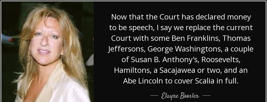 quote now that the court has declared money to be speech i say we replace the current court elayne boosler Quotes