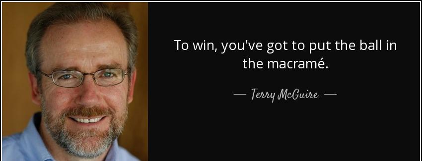 quote to win you ve got to put the ball in the macrame terry mcguire Quotes