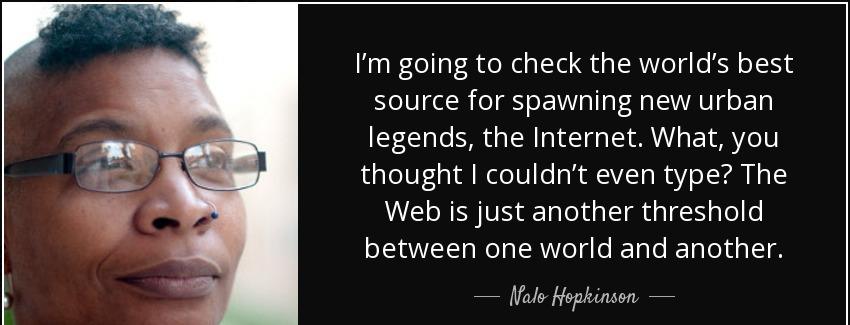 quote i m going to check the world s best source for spawning new urban legends the internet nalo hopkinson Quotes