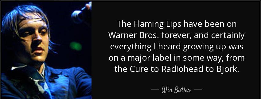 quote the flaming lips have been on warner bros forever and certainly everything i heard growing win butler Quotes