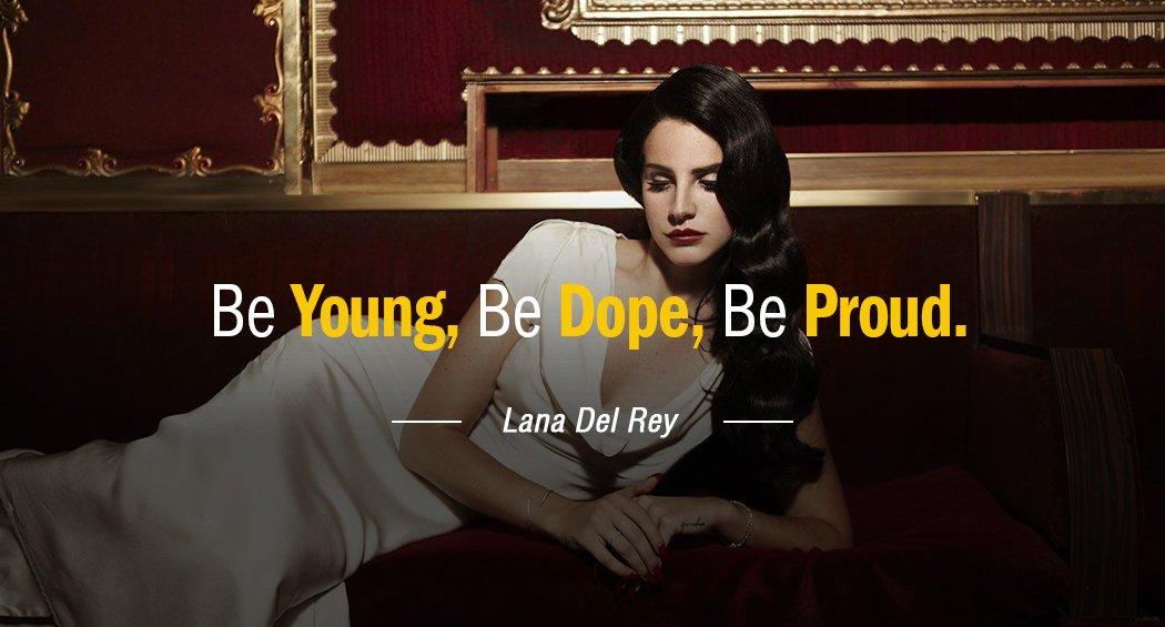 Quotation Lana Del Rey Be Young Be Dope Be Proud Quotes