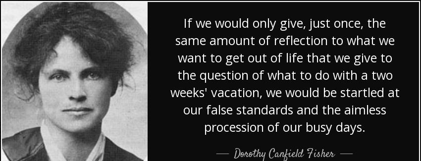 quote if we would only give just once the same amount of reflection to what we want to get dorothy canfield fisher Quotes