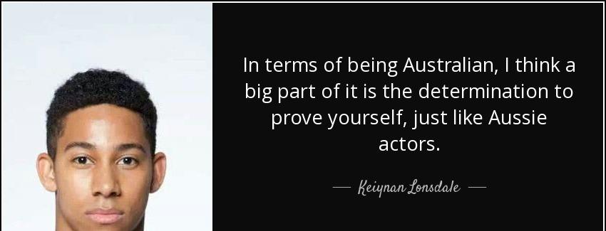 quote in terms of being australian i think a big part of it is the determination to prove keiynan lonsdale Quotes