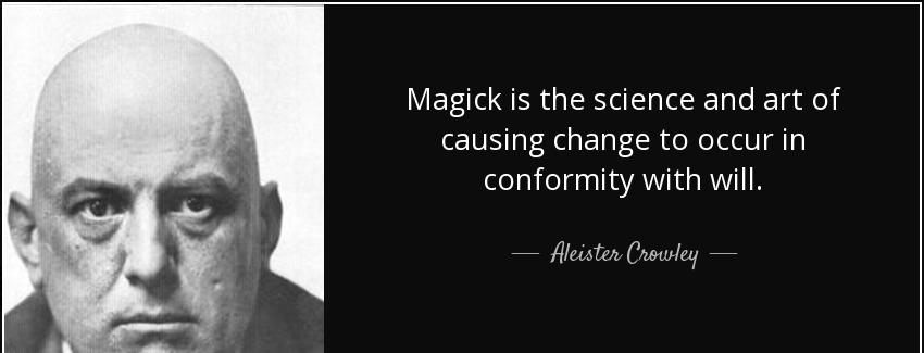 quote magick is the science and art of causing change to occur in conformity with will aleister crowley Quotes