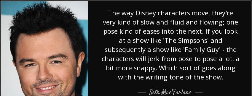 quote the way disney characters move they re very kind of slow and fluid and flowing one pose seth macfarlane Quotes