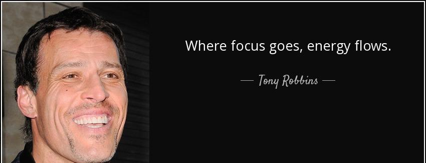 quote where focus goes energy flows tony robbins Quotes