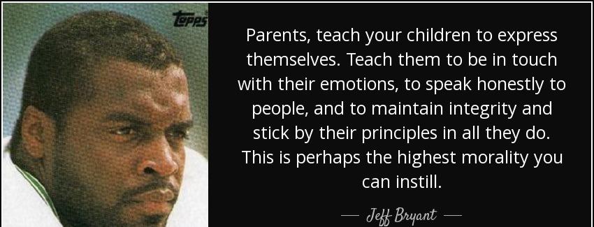 quote parents teach your children to express themselves teach them to be in touch with their jeff bryant Quotes