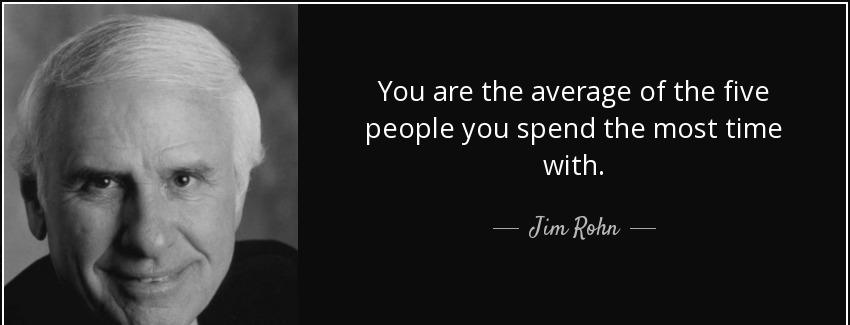 quote you are the average of the five people you spend the most time with jim rohn Quotes