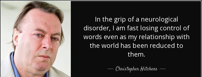 quote in the grip of a neurological disorder i am fast losing control of words even as my christopher hitchens Quotes