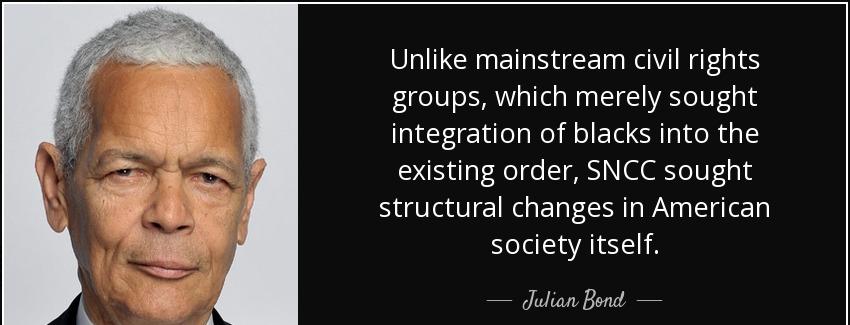 quote unlike mainstream civil rights groups which merely sought integration of blacks into julian bond Quotes