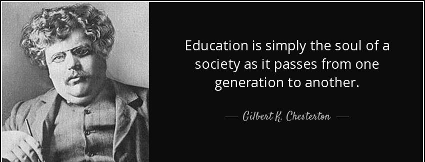 quote education is simply the soul of a society as it passes from one generation to another gilbert k chesterton Quotes