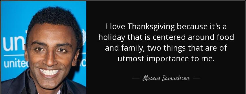 quote i love thanksgiving because it s a holiday that is centered around food and family two marcus samuelsson Quotes