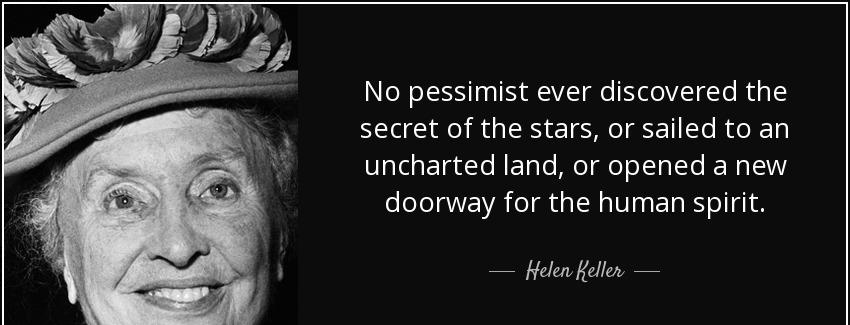 quote no pessimist ever discovered the secret of the stars or sailed to an uncharted land helen keller Quotes