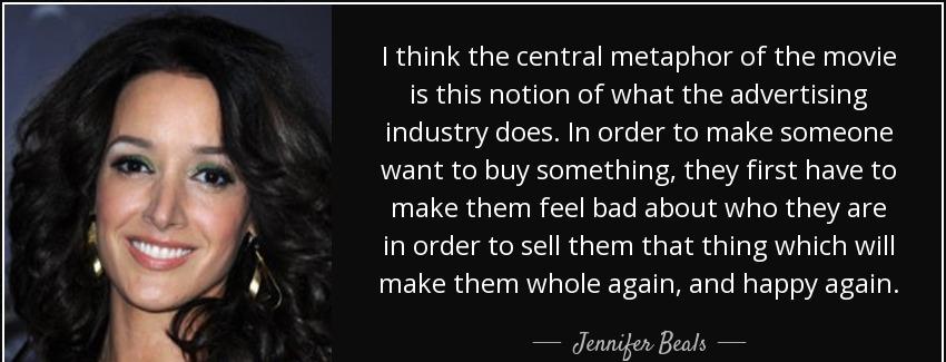 quote i think the central metaphor of the movie is this notion of what the advertising industry jennifer beals Quotes