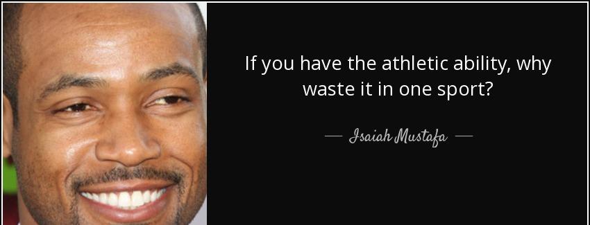 quote if you have the athletic ability why waste it in one sport isaiah mustafa Quotes