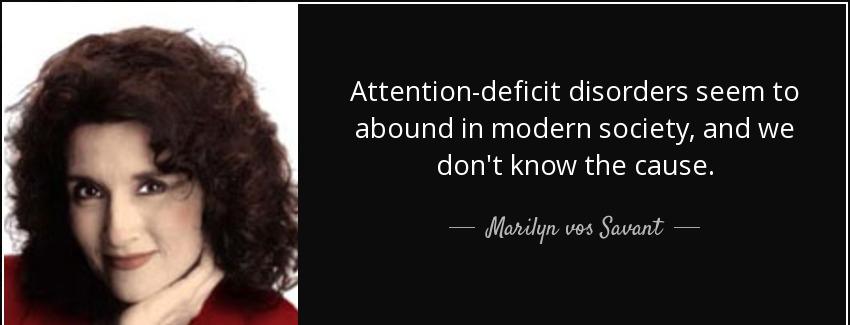 quote attention deficit disorders seem to abound in modern society and we don t know the cause marilyn vos savant Quotes