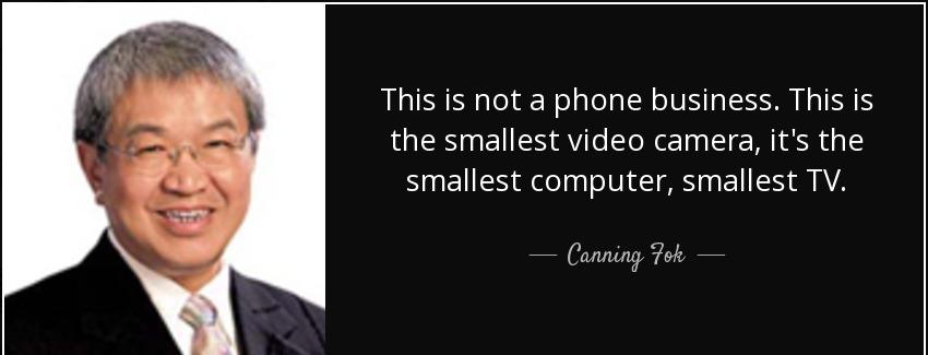quote this is not a phone business this is the smallest video camera it s the smallest computer canning fok Quotes