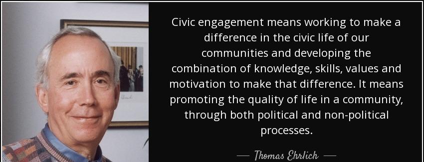quote civic engagement means working to make a difference in the civic life of our communities thomas ehrlich Quotes
