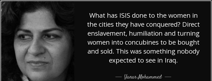 quote what has isis done to the women in the cities they have conquered direct enslavement yanar mohammed Quotes