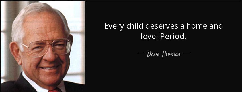 quote every child deserves a home and love period dave thomas Quotes