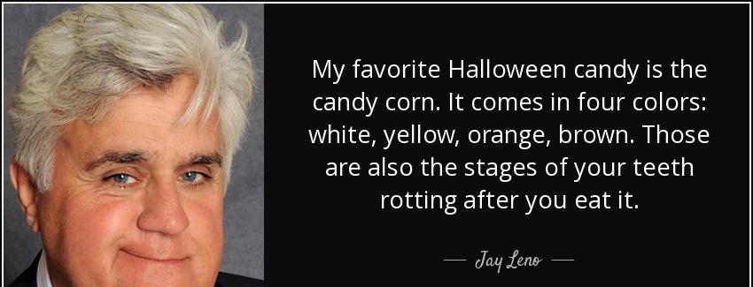 quote my favorite halloween candy is the candy corn it comes in four colors white yellow orange jay leno Quotes