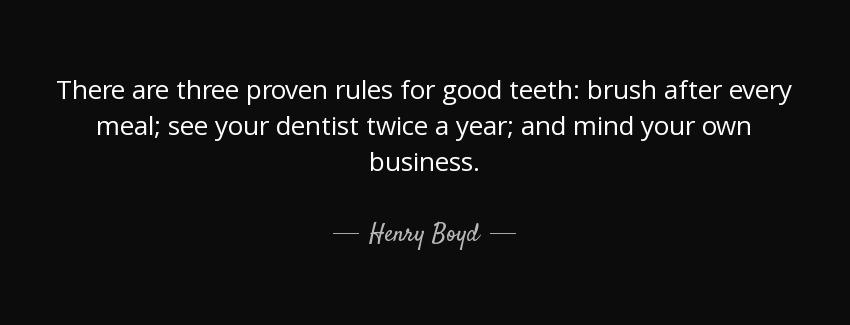 quote there are three proven rules for good teeth brush after every meal see your dentist henry boyd Quotes
