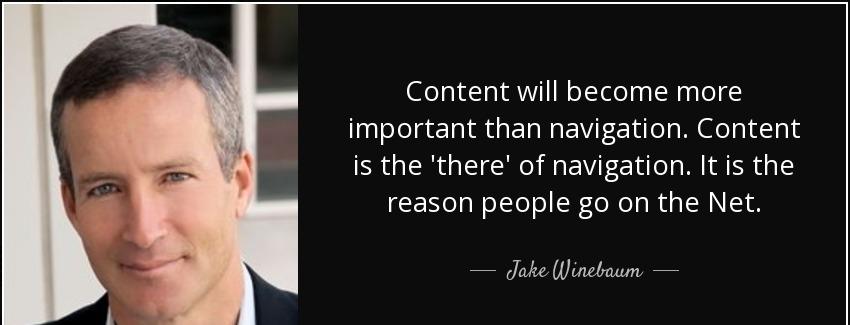 quote content will become more important than navigation content is the there of navigation jake winebaum Quotes