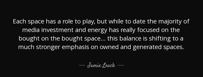 quote each space has a role to play but while to date the majority of media investment and jamie leach Quotes