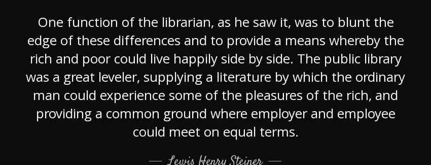 quote one function of the librarian as he saw it was to blunt the edge of these differences lewis henry steiner Quotes