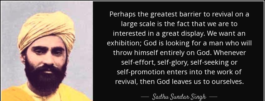 quote perhaps the greatest barrier to revival on a large scale is the fact that we are to sadhu sundar singh Quotes