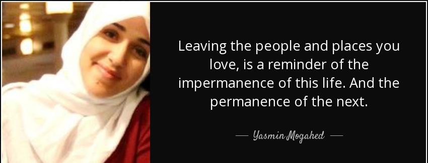 quote leaving the people and places you love is a reminder of the impermanence of this life yasmin mogahed Quotes