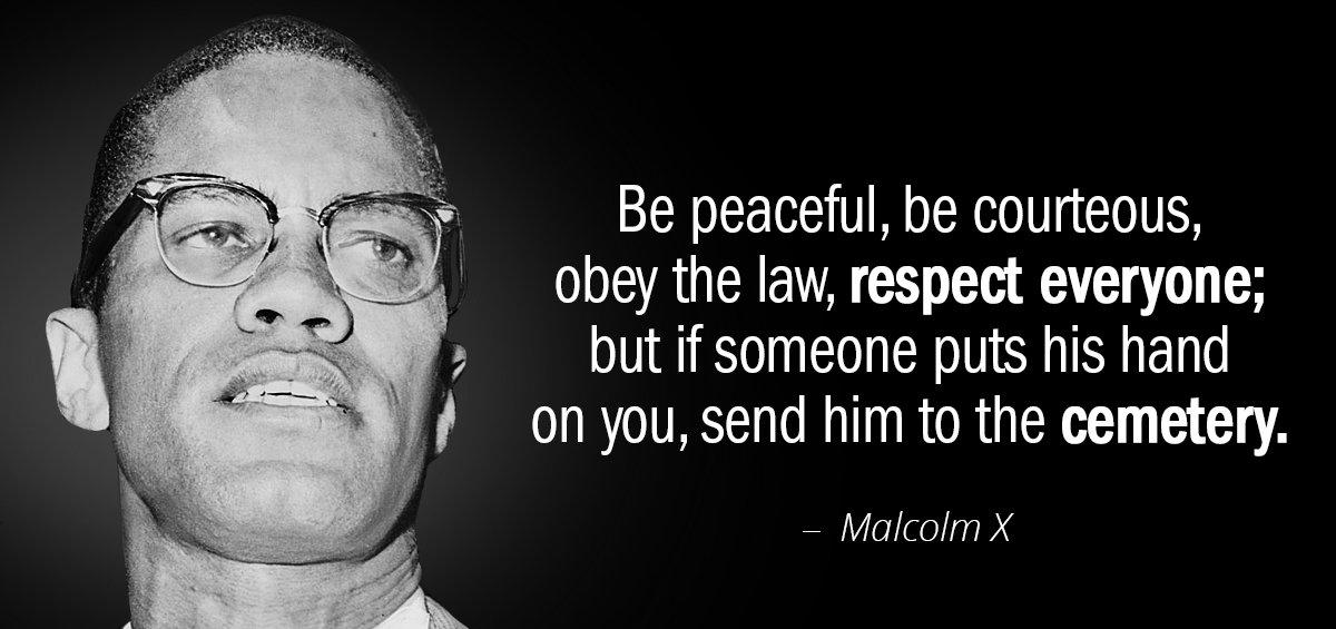 Quotation Malcolm X Be peaceful be courteous obey the law respect everyone but Quotes