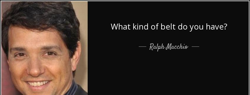 quote what kind of belt do you have ralph macchio Quotes