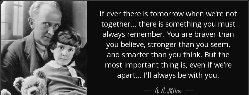 quote if ever there is tomorrow when we re not together there is something you must always a a milne Quotes